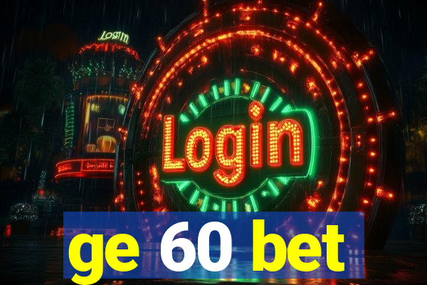 ge 60 bet
