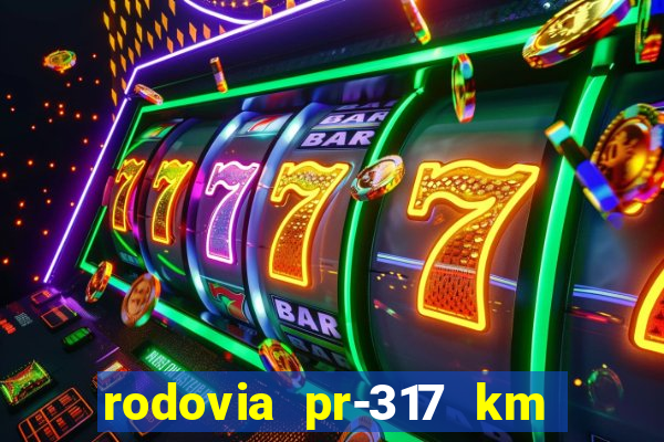 rodovia pr-317 km 155 0m sentido cresc