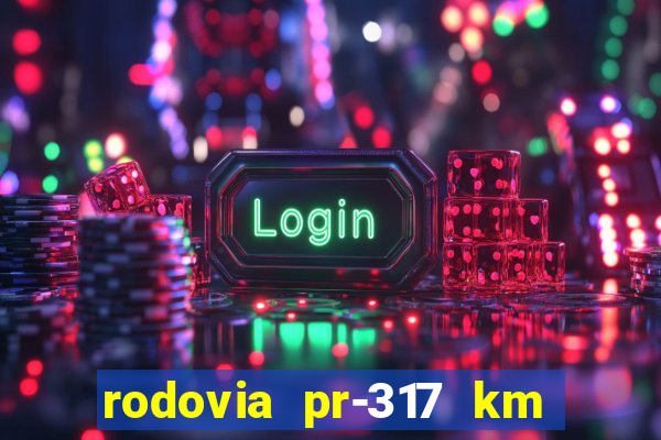 rodovia pr-317 km 155 0m sentido cresc
