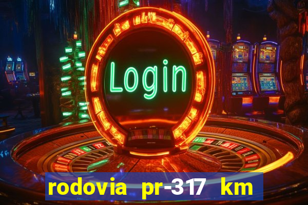 rodovia pr-317 km 155 0m sentido cresc