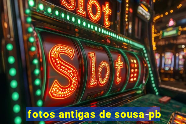 fotos antigas de sousa-pb