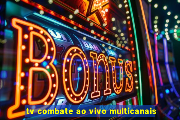 tv combate ao vivo multicanais