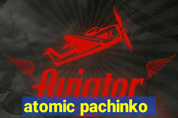 atomic pachinko