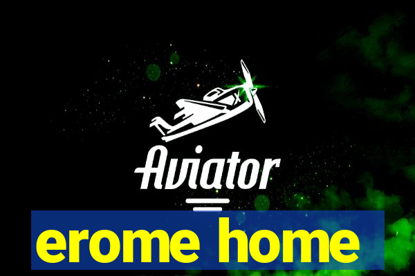 erome home