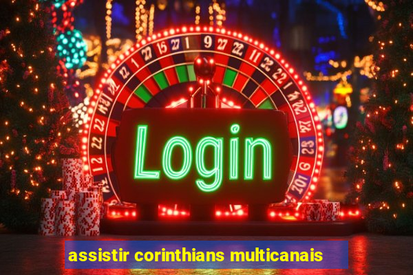 assistir corinthians multicanais