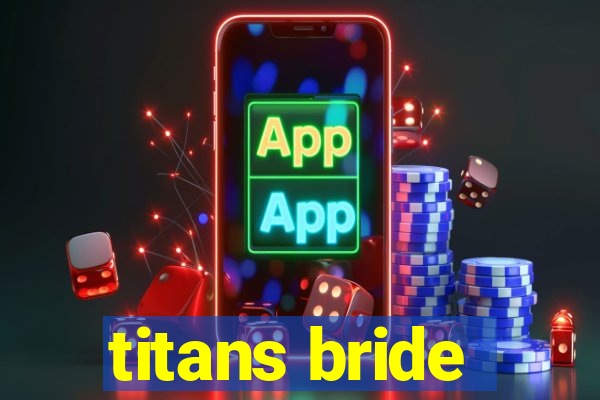 titans bride