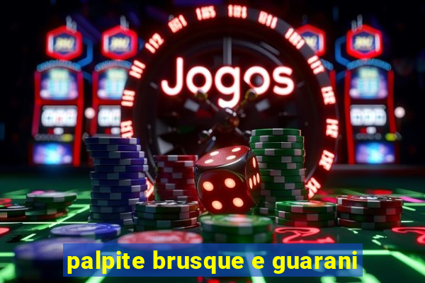 palpite brusque e guarani