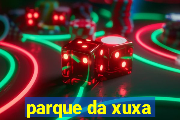 parque da xuxa