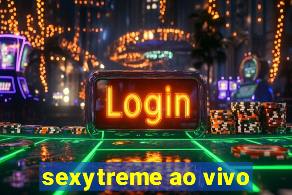 sexytreme ao vivo