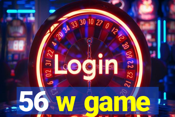 56 w game