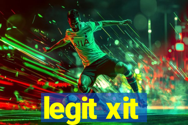 legit xit