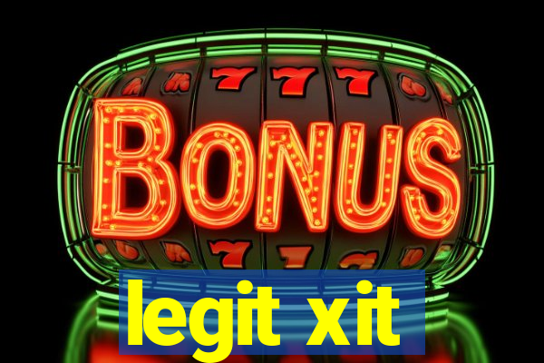 legit xit