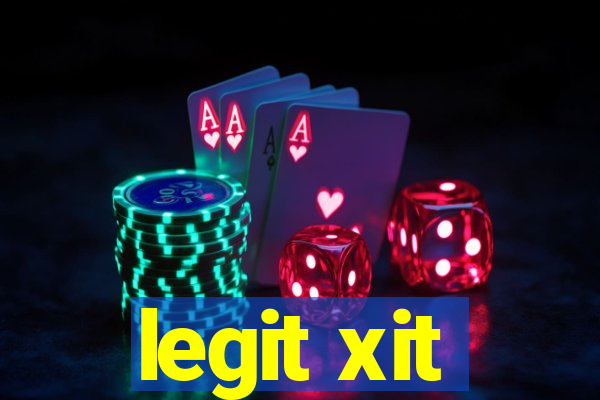 legit xit