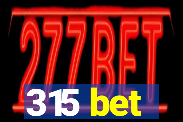 315 bet