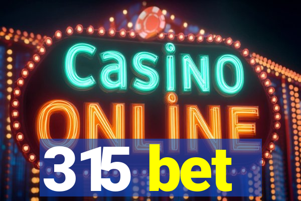 315 bet