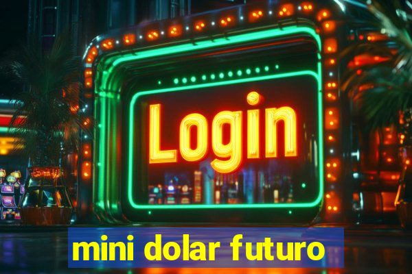 mini dolar futuro