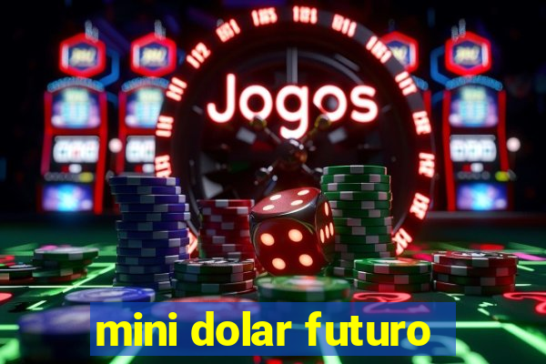 mini dolar futuro