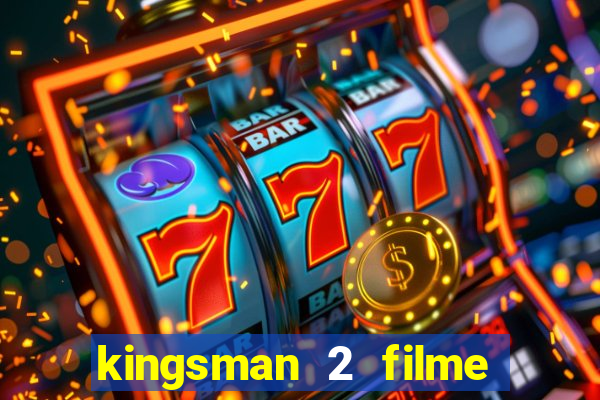 kingsman 2 filme completo dublado