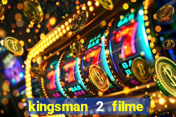 kingsman 2 filme completo dublado