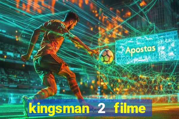 kingsman 2 filme completo dublado