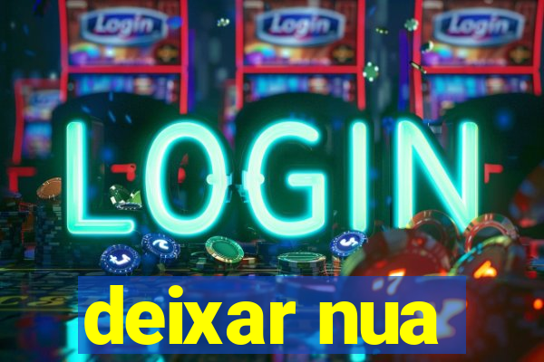 deixar nua