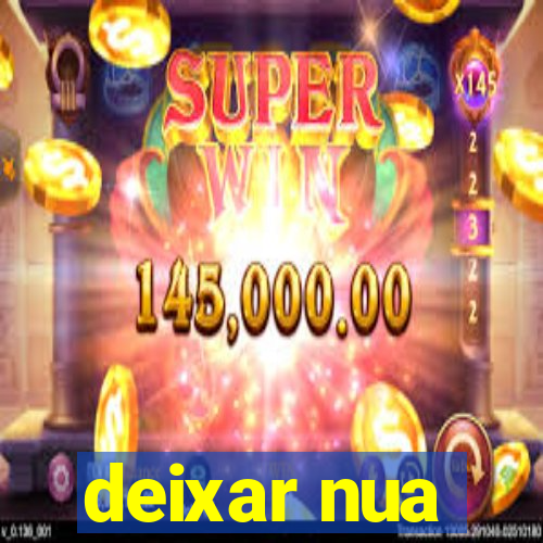 deixar nua