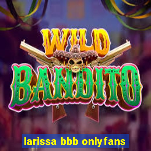 larissa bbb onlyfans