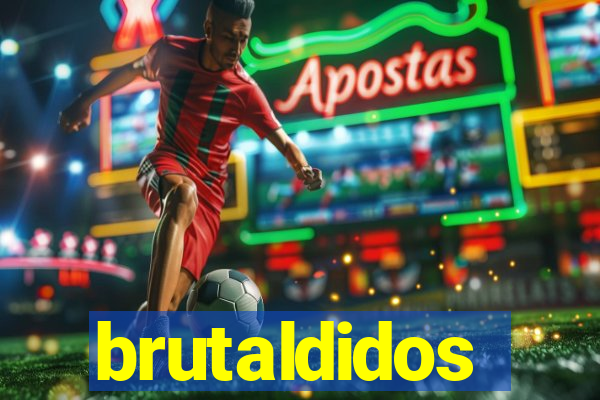 brutaldidos