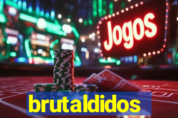 brutaldidos