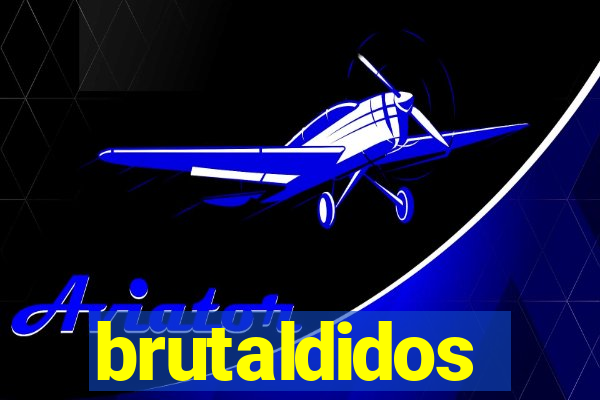 brutaldidos