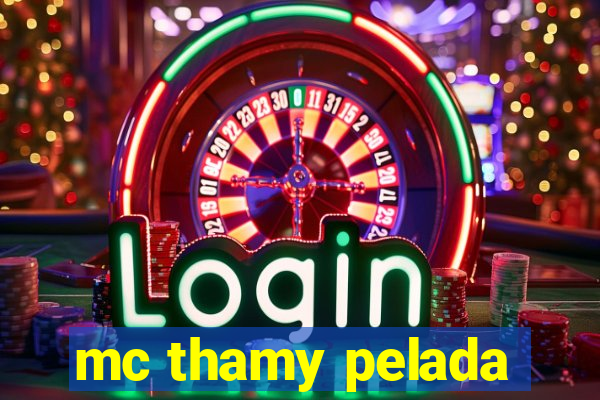 mc thamy pelada