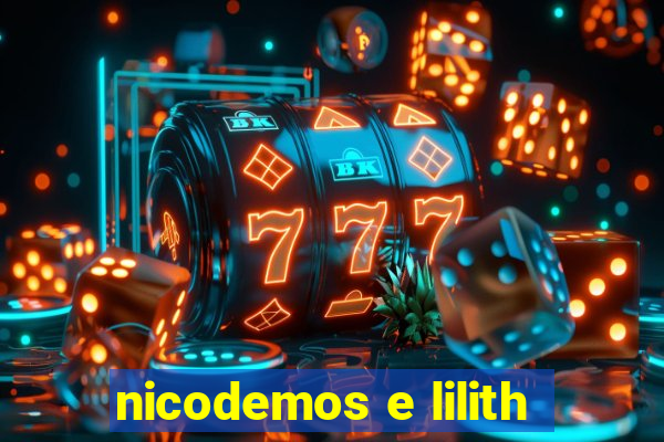 nicodemos e lilith