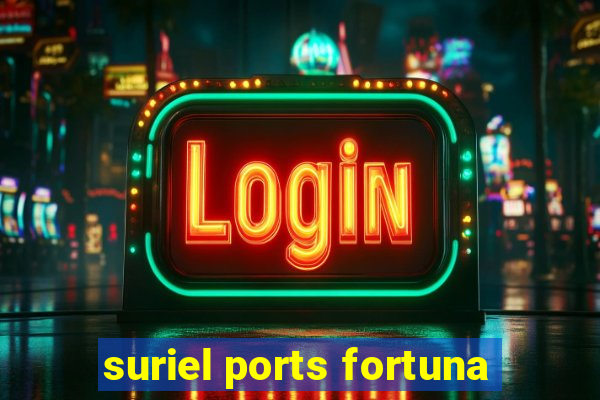 suriel ports fortuna