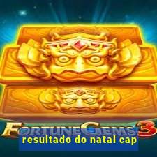 resultado do natal cap