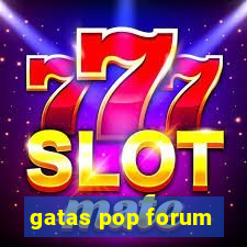 gatas pop forum