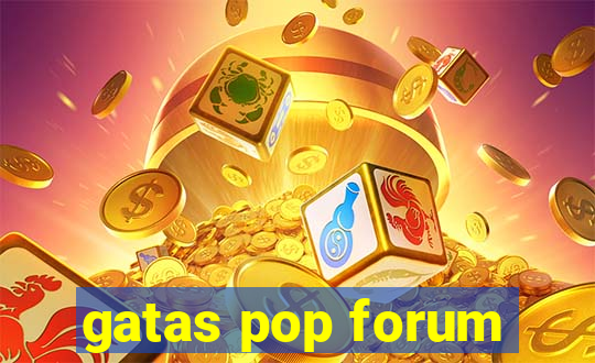 gatas pop forum