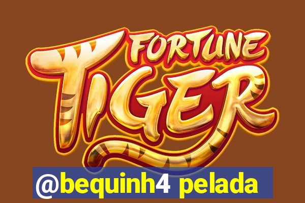 @bequinh4 pelada