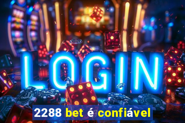 2288 bet é confiável