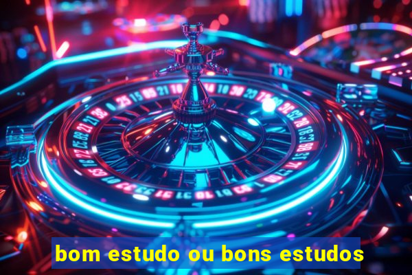 bom estudo ou bons estudos