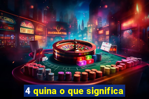 4 quina o que significa
