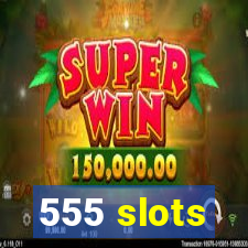 555 slots
