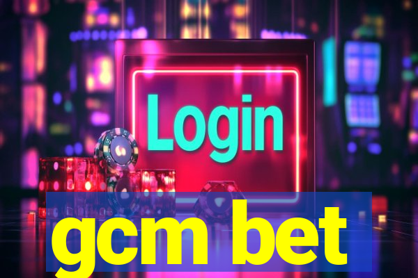 gcm bet