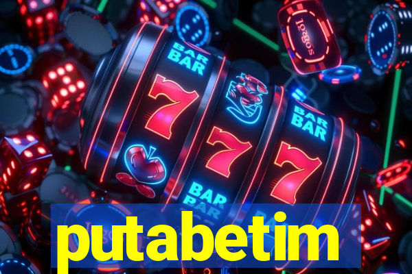 putabetim