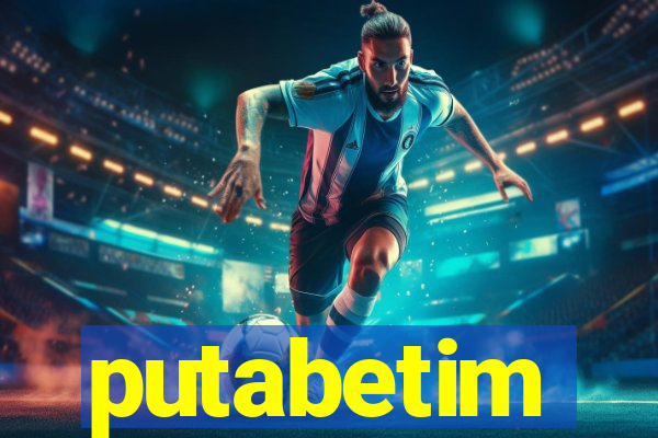 putabetim