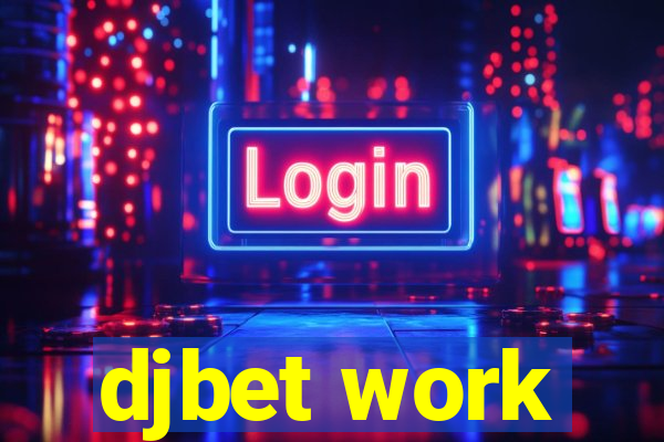 djbet work