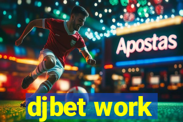 djbet work