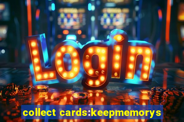 collect cards:keepmemorys