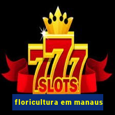 floricultura em manaus