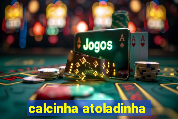 calcinha atoladinha
