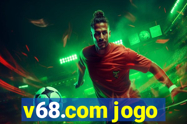 v68.com jogo